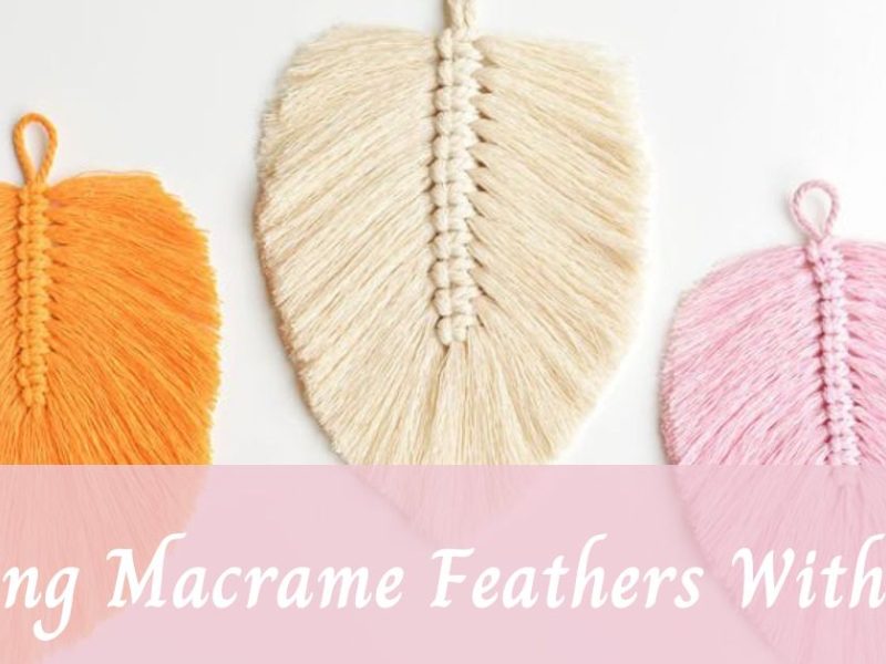 Detailed Guide: Making Macrame Feather With Ease